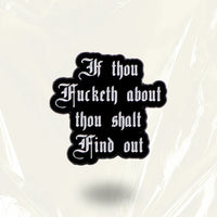 'If thou Fucketh about thou shalt Find out' Enamel Pin