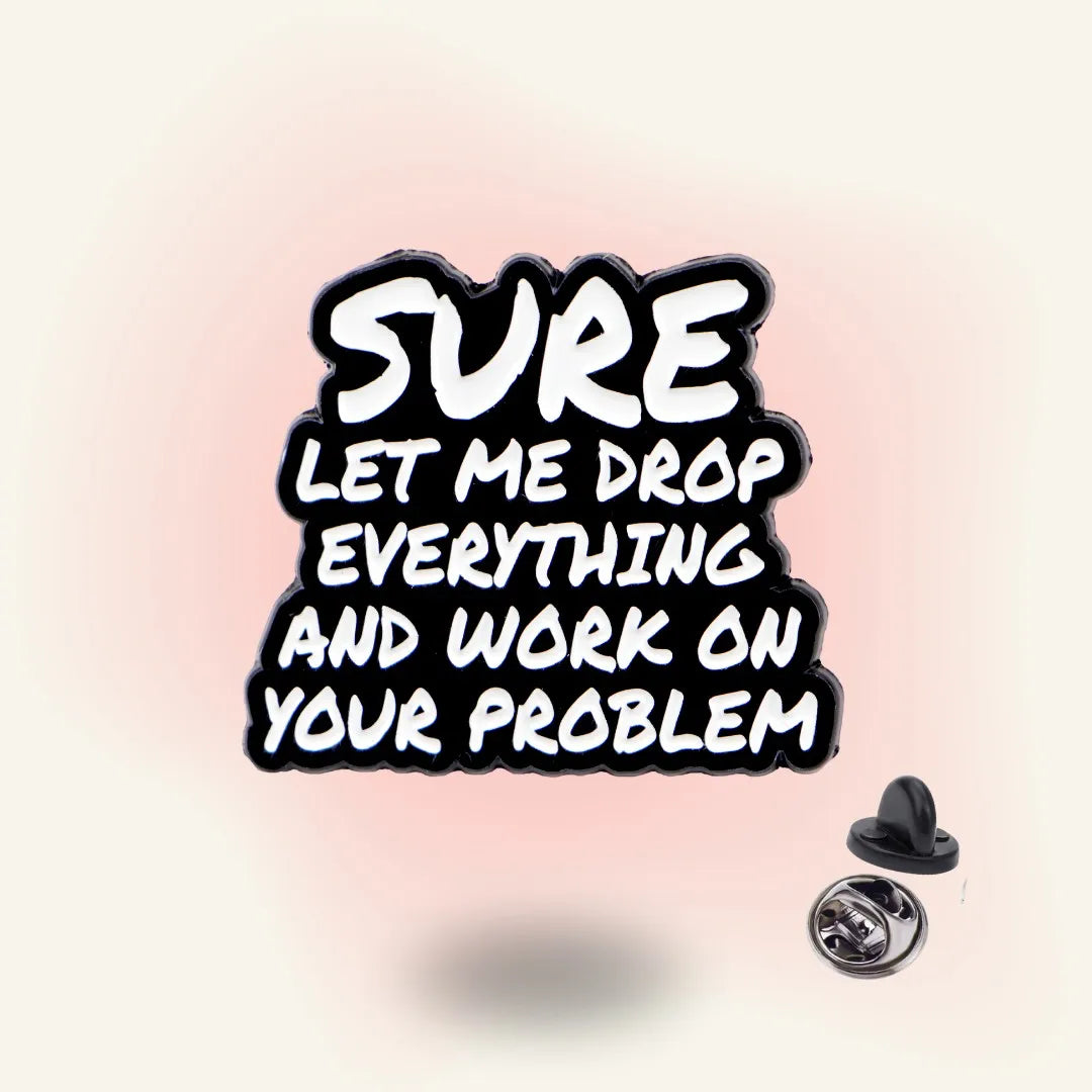 Sure, Let Me Drop Everything – Boundary? Never Met Her enamel pin