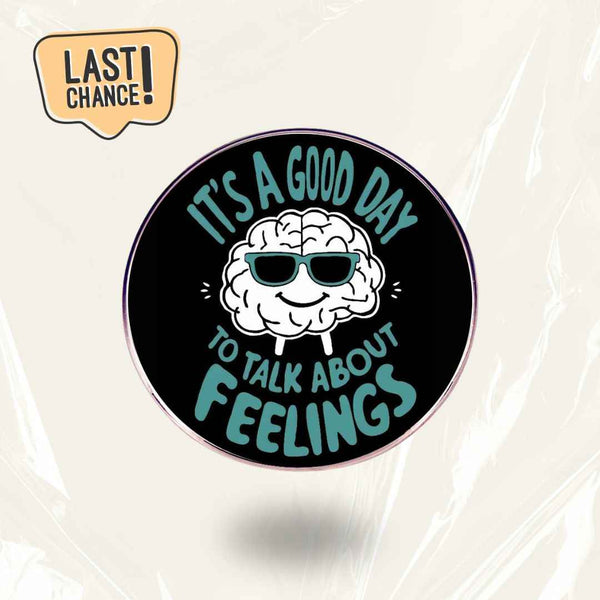 LAST CHANCE: “It's A Good Day To Talk About Feelings” - Communication Pin Badge - MindCoco