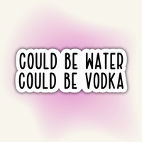 "Could Be Water, Could Be Vodka" vinyl sticker – Emotional Support Bottle