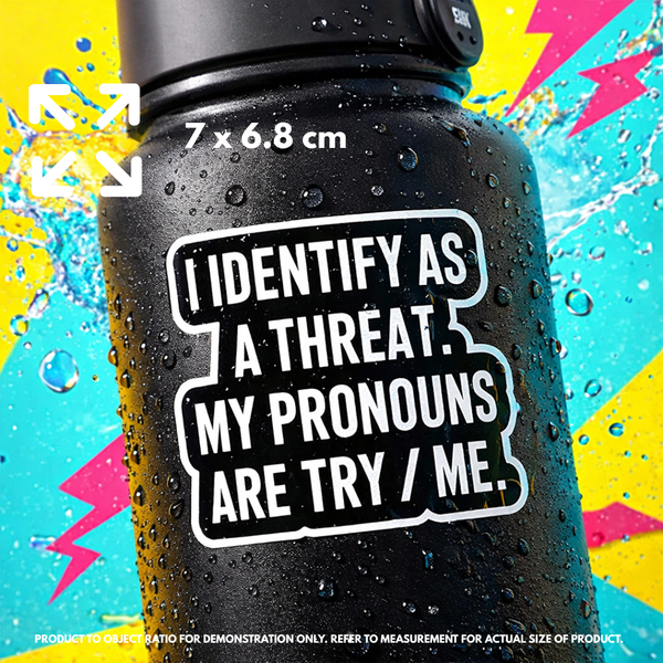 Sticker | "I Identify As A Threat" – Pronouns: Try / Me