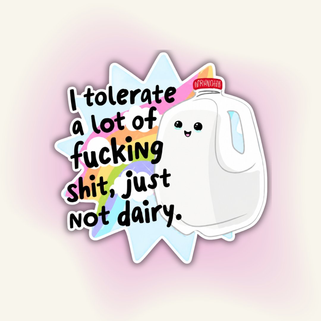 "I Tolerate A Lot Of Shit, Just Not Dairy" vinyl sticker – Dairy-Free Solidarity
