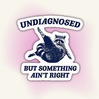 "Undiagnosed But Something Ain't Right" vinyl sticker – Undiagnosed Vibes