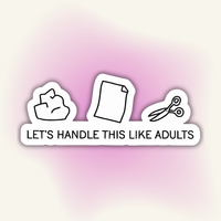 "Let's Handle This Like Adults" vinyl sticker – Adults? Allegedly