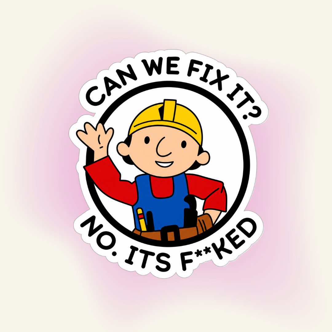 Sticker | "Can We Fix It? No. It's F**ked" – The Adulting Anthem