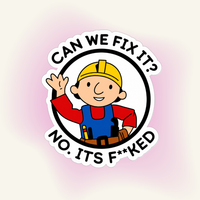 Sticker | "Can We Fix It? No. It's F**ked" – The Adulting Anthem