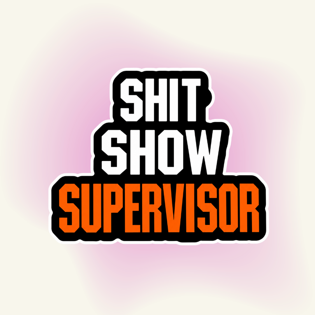 Sticker | "Shit Show Supervisor" – Officially in Charge of Chaos
