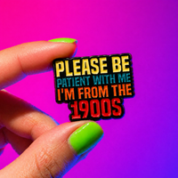 "Please be patient, I'm from the 1900s" - Enamel Pin (Funny Millennial Identity Badge)