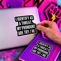 Sticker | "I Identify As A Threat" – Pronouns: Try / Me